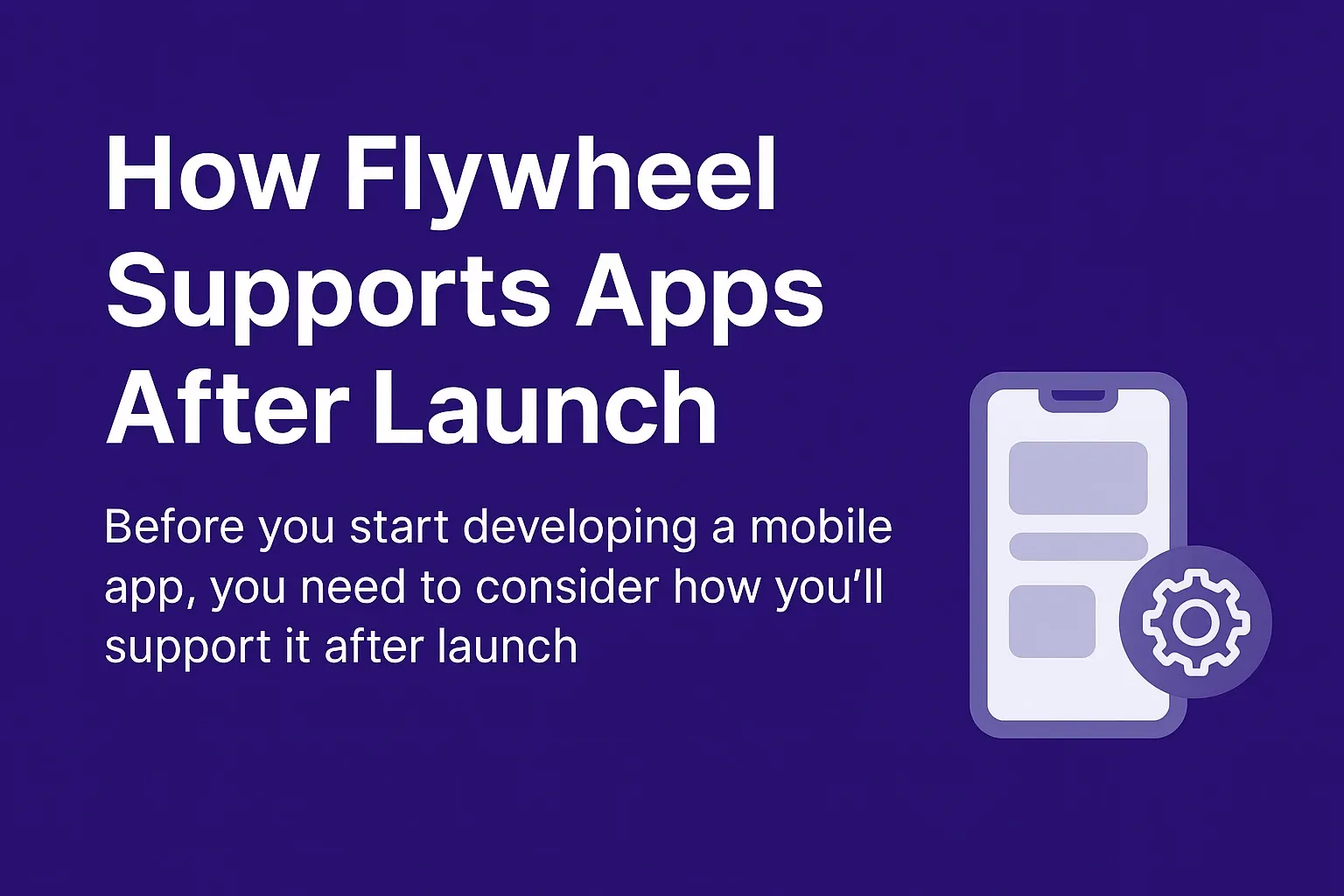 How Flywheel Supports Apps After Launch