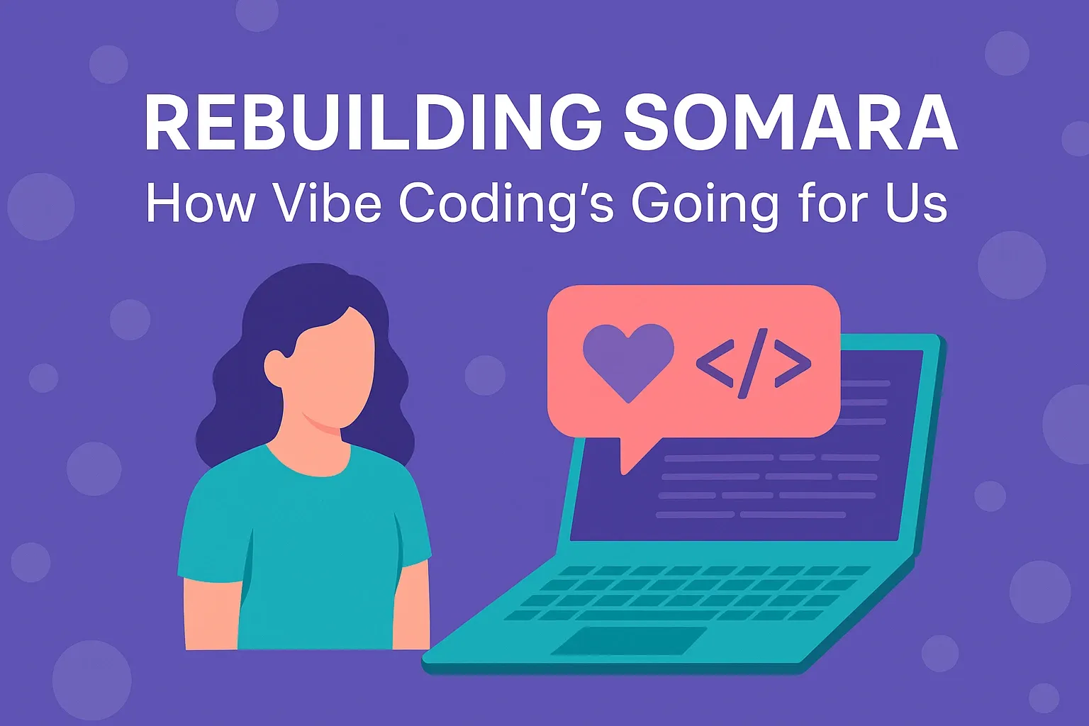 Rebuilding Somara: How Vibe Coding's Going for Us